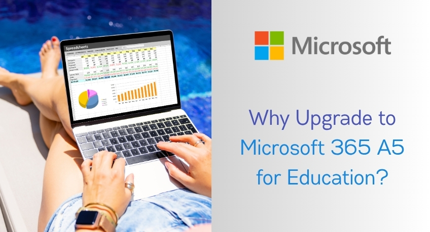 Why Upgrade to Microsoft 365 A5 for Education?